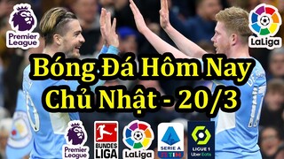 Lịch Thi Đấu Bóng Đá Hôm Nay 20/3 - Tiếp Tục Ngoại Hạng Anh & Các Giải Châu Âu - Thông Tin Trận Đấu