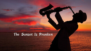 [Âm nhạc] "The Sunset Is Drunken"| Thổi Saxophone dưới hoàng hôn