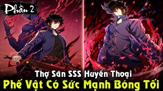 Phế Vật Ký Khế Ước Với Ác Ma Liền Trở Thành Thợ Săn SSS Huyền Thoại | Full Phần 2 REVIEW TRUYỆN