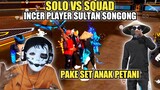 SOLO VS SQUAD INCER PLAYER SULTAN SONGONG!! PAKE SET ANAK PETANI
