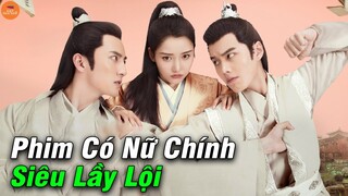 Top 10 Phim Hoa Ngữ Trung Quốc Có Nữ Chính Siêu Quậy Và Lầy Lội Đáng Xem Nhất Từ Trước Đến Nay