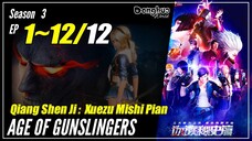 【Qian Shen Ji】 Season 3 EP 1~12 END - Age Of Gunslingers | Donghua Sub Indo