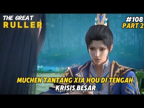 Muchen Tantang Xia Hou di Tengah Krisis Besar - Part 2 | The Great Ruler Eps 108