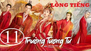 Trường Tương Tư - Tập 11 | Lồng Tiếng
