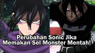 Inilah Perubahan Sonic Jika Benar Memakan Sel Monster Mentah!