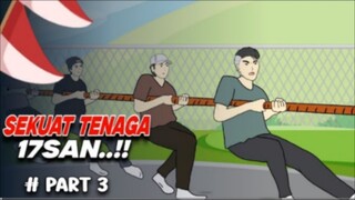 17SAN SEKUAT TENAGA PART 3 - DRAMA ANIMASI