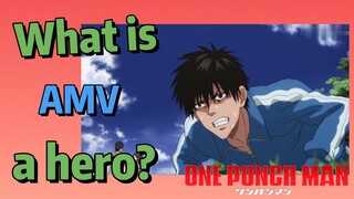 [One-Punch Man]  AMV |  What is a hero?