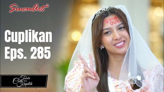 TAKDIR CINTA YANG KUPILIH | Cuplikan Eps. 285