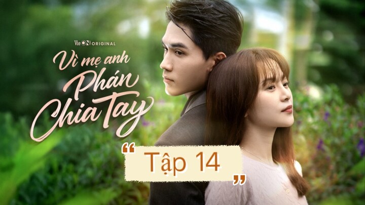 Tập 14 “Vì mẹ anh phán chia tay”