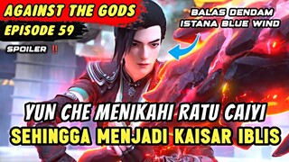 YUN CHE NGAMUK KARENA ISTANA BLUE WIND DIHANCURKAN | Spoiler Eps 59 Against The Gods