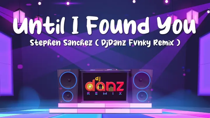 DjDanz Remix - Until I Found You ( Danz Fvnky Remix ) [ Stephen Sanchez ]