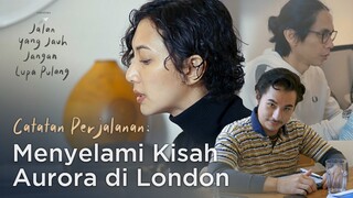 CATATAN PERJALANAN: MENYELAMI KISAH AURORA DI LONDON | TAYANG DI BIOSKOP 2 FEBRUARI 2023