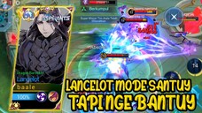 LANCELOT MODE SANTUY TP NGEBANTUY 😎🔥