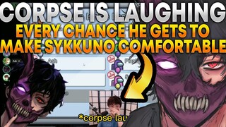 CORPSE IS LAUGHING EVERY CHANCE HE GETS TO SUPPORT SYKKUNO