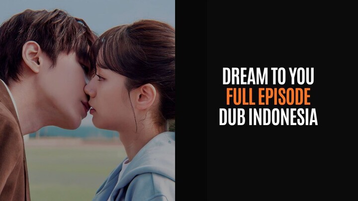 DREAM TO YOU - FULL EPISODE - DRAKOR DUB INDO