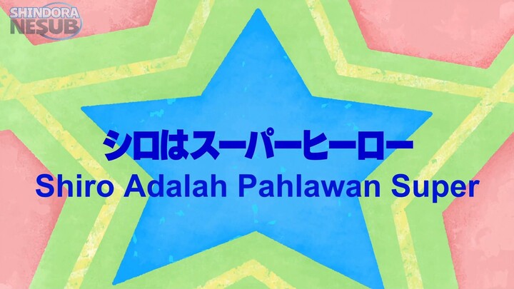 Super Shiro Episode 01 - Shiro Adalah Pahlawan Super