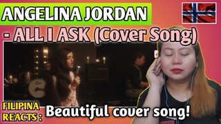 ANGELINA JORDAN - ALL I ASK (COVER SONG) || FILIPINA REACTS