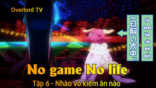 No game No life Tập 6 - Nhào vô kiếm ăn nào