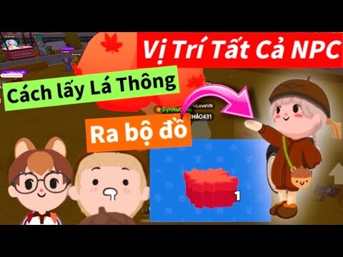 Cách Lấy Thật Nhiều Lá Phong, Mở ra bộ đồ mới, Vị Trí Nhiệm Vụ NPC | PLAY TOGETHER