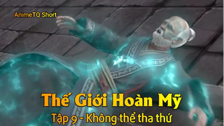 Thế Giới Hoàn Mỹ Tập 9 - Không thể tha thứ