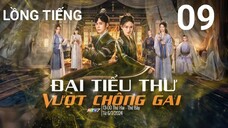 Đại Tiểu Thư Vượt Chông Gai - Tập 09 | Lồng Tiếng