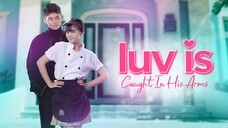 Luv Is: Caught In His Arms | Episode 30