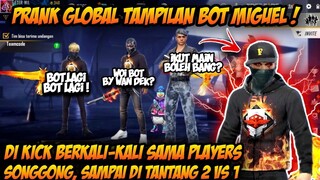 PRANK GLOBAL TAMPILAN BOT MIGUEL, DI KICK DI HINA SAMA PLAYERS SONGGONG, AUTO BY1 2 VS 1!!