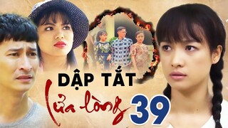 DẬP TẮT LỬA LÒNG TẬP 39 | PHIM BỘ TÂM LÝ TÌNH CẢM VIỆT NAM HAY MỚI NHẤT 2023 | LÊ BÊ LA, HUY KHÁNH