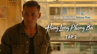 Hùng Long Phong Bá - Tập 2 (Full) | Phim Hành Động Tết 2022 | Galaxy Play Original