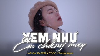 Xem Như Em Chẳng May (Lofi Ver.) - Cocc x Trung Ngon x 1992 - ngọt ngào đến mấy cũng tan thành mây