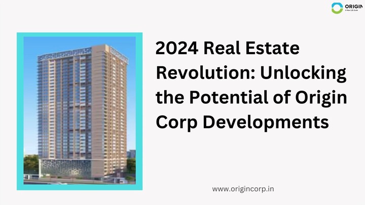 2024 Real Estate Revolution Unlocking the Potential of Origin Corp Developments