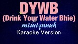 DYWB (Drink Your Water Bhie) - Mimiyuuuh (KARAOKE VERSION)
