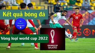 Kết quả vòng loại worldcup 2022 I Vietnam 1-3 Ả Rập Saudi I khu vực châu âu I châu á