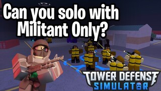 CAN YOU SOLO USING MILITANT ONLY? | Tower Defense Simulator | ROBLOX