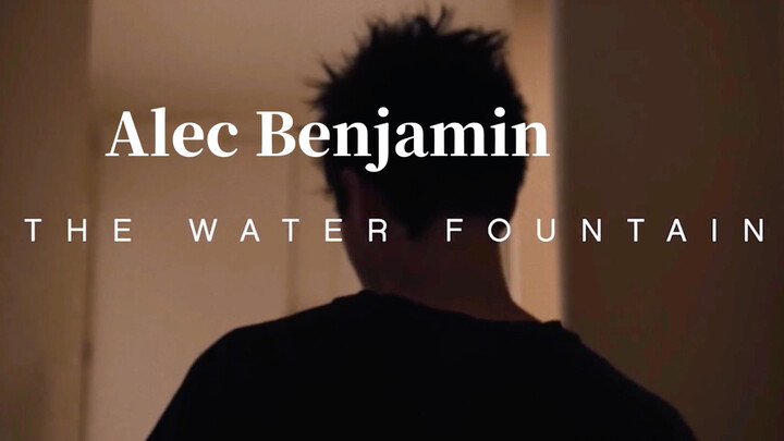 Alec Benjamin - MV "Water Fountain" [Phụ đề song ngữ]