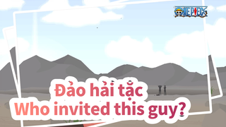 [Đảo hải tặc | trục xoay] Who invited this guy?