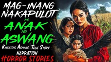 MAG-INANG NAKAPULOT NG ANAK NG ASWANG_ Kwentong Aswang _ True Story
