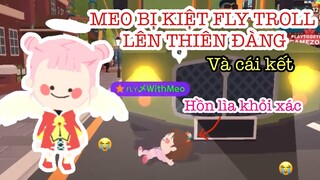 MEO BỊ KIỆT FLY TROLL LÊN THIÊN ĐÀNG VÀ CÁI KẾT…. PLAY TOGETHER