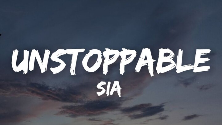 Sia - Unstoppable (Lyrics)