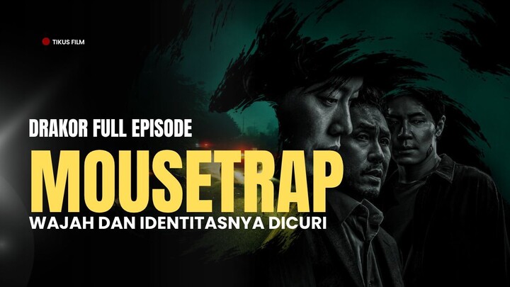 MOUSETRAP - DRAKOR FULL EPISODE