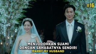 MENJODOHKAN SUAMINYA DENGAN SAHABATNYA SENDIRI - ALUR CERITA FILM MARRY MY HUSBAND EPS 16