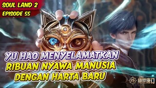 YU HAO MENYELAMATKAN RIBUAN NYAWA MANUSIA DENGAN HARTA BARU | ALUR CERITA SOUL LAND 2 | EPS 55