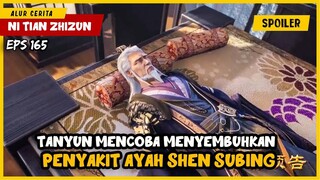 AYAH SHEN SUBING SUDAH TIDAK DAPAT DISEMBUHKAN TAN YUN - SPOILER DONGHUA NI TIAN ZHI ZHUN EP 165