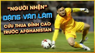 "NGƯỜI NHỆN" ĐẶNG VĂN LÂM CỨU THUA ĐỈNH CAO TRƯỚC TRẬN AFGHANISTAN