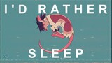 I'd rather sleep. [MEME]