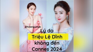 Lý do Triệu Lệ Dĩnh không đến Cannes 2024