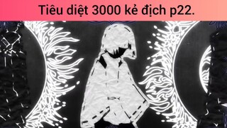 Tiêu diệt 3000 kẻ địch p22