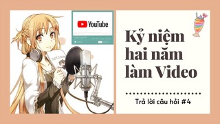 Trả Lời Câu Hỏi #4: Kỷ Niệm 2 Năm Làm Youtube!!!