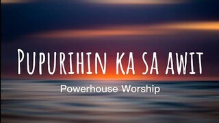 Pupurihin Ka Sa Awit - Powerhouse Worship Lyrics