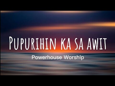 Pupurihin Ka Sa Awit - Powerhouse Worship Lyrics